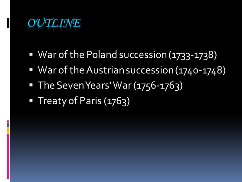Outline War of the Poland succession (1733-1738) War of the Austrian succession (1740-1748) The